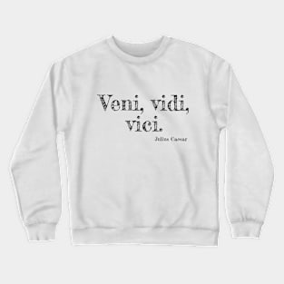 "Veni, Vidi, Vici." Julius Caesar Crewneck Sweatshirt